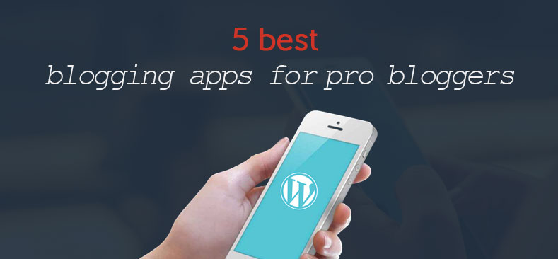 best-blogging-apps for pro bloggers